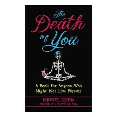 Coperta cărții The Death Of You: A Book For Anyone Who Might Not(...)