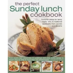 Coperta cărții The Perfect Sunday Lunch Cookbook Favourite Dishes For Family Meals With 70 Traditional Appetizers Main Courses And Desserts