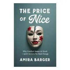 Coperta cărții The Price of Nice: Why Comfort Keeps Us Stuck and 4 Actions for Real Change