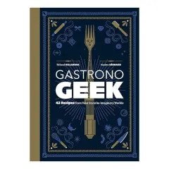 Coperta cărții Gastronogeek, Thibaud Villanova, Maxime Leonard