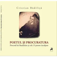 Coperta cărții Poetul si procuratura. Procesul lui Baudelaire si cele 13 poeme inculpate