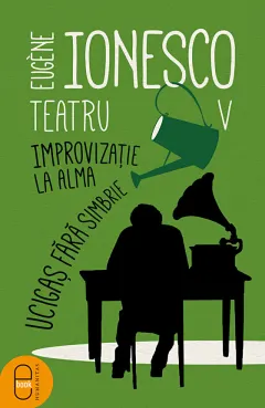 Coperta cărții Teatru vol V Improvizație la Alma. Ucigaș fără simbrie (pdf)