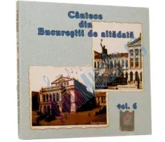 Coperta cărții Cântece din Bucureștii de altădată Vol.6