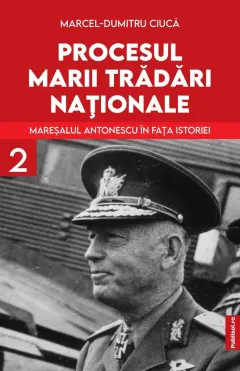 Coperta cărții Procesul marii trădări naționale (vol. II): Mareșalul Antonescu în fața istoriei