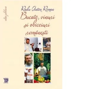 Coperta cărții Bucate, vinuri si obiceiuri romanesti. Toate retetele in editie jubiliara