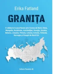 Coperta cărții Granita. O calatorie in jurul Rusiei prin Coreea de Nord, China, Mongolia, Kazahstan, Azerbaidjan, Georgia, Ucraina, Belarus, Lituania, Polonia, Letonia, Estonia, Finlanda, Norvegia si Pasajul de Nord-Est