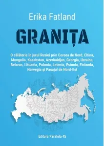 Coperta cărții Granita. O calatorie in jurul Rusiei prin Coreea de Nord, China, Mongolia, Kazahstan, Azerbaidjan, Georgia, Ucraina, Belarus, Lituania, Polonia, Letonia, Estonia, Finlanda, Norvegia si Pasajul de Nord-Est