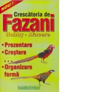 Coperta cărții Crescatoria de fazani. Hobby - Afacere (prezentare, crestere, organizare ferma)