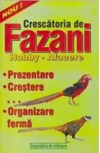 Coperta cărții Crescatoria de fazani. Hobby - Afacere (prezentare, crestere, organizare ferma)