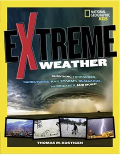 Coperta cărții Extreme weather: surviving tornadoes, sandstorms, hailstorms, blizzards, hurricanes, and more!