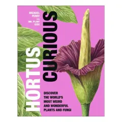 Coperta cărții Hortus curious: discover the world's most weird and wonderful plants and fungi