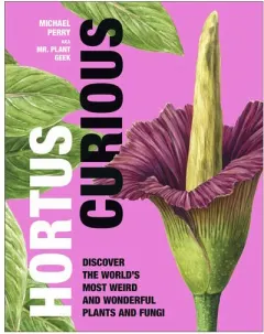 Coperta cărții Hortus curious: discover the world's most weird and wonderful plants and fungi