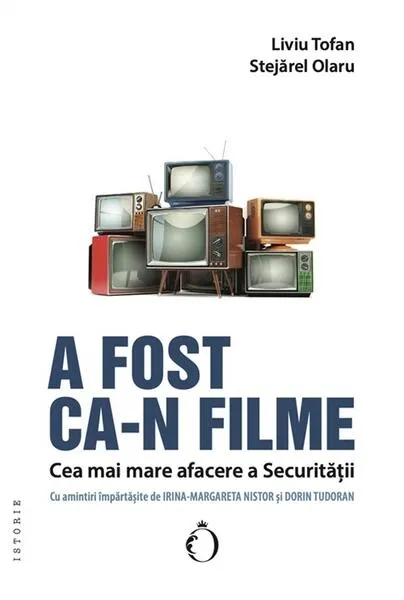 Coperta cărții A fost ca-n filme. Cea mai mare afacere a Securitatii - Liviu Tofan, Stejarel Olaru