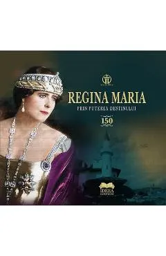 Coperta cărții Regina Maria. Prin puterea destinului - Aura Christi, Narcis Dorin Ion