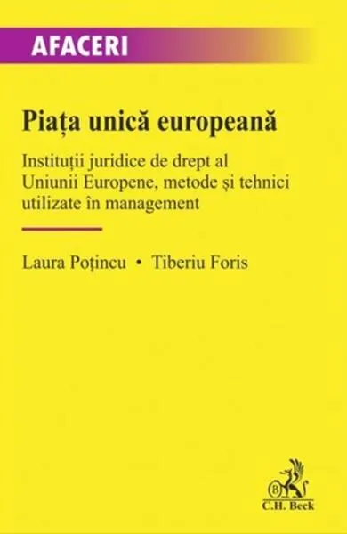 Coperta cărții Piata unica europeana. Institutii juridice de drept al Uniunii Europene, metode si tehnici utilizate in management - Laura Potincu, Tiberiu Foris