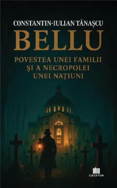 Coperta cărții Bellu, povestea unei familii și a necropolei unei națiuni