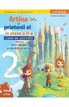 Coperta cărții Artina si prietenii ei. Arte vizuale si abilitati practice - Clasa 2 - Caiet de activitati