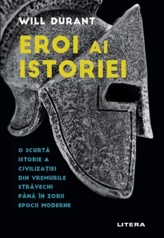Coperta cărții Eroi ai istoriei. O scurtă istorie a civilizației din vremurile străvechi până în zorii epocii moderne