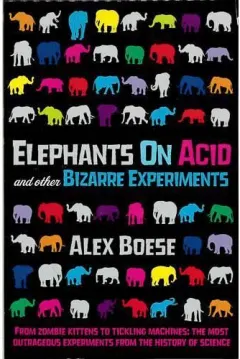 Coperta cărții Elephants On Acid And Other Bizarre Experiments