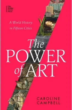 Coperta cărții The Power of Art: A World History in Fifteen Cities