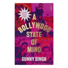 Coperta cărții A Bollywood State of Mind A Journey Into the Worlds Biggest Cinema
