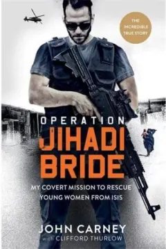 Coperta cărții Operation Jihadi Bride : My Covert Mission to Rescue Young Women from ISIS