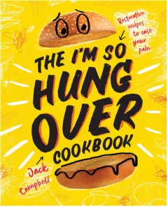 Coperta cărții The I'm-So-Hungover Cookbook Restorative recipes to ease your pain