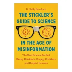 Coperta cărții Stickler's Guide to Science in the Age of Misinformation, R. Philip Bouchard