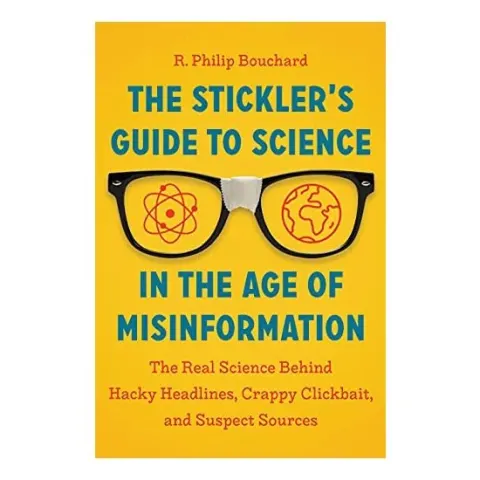 Coperta cărții Stickler's Guide to Science in the Age of Misinformation, R. Philip Bouchard