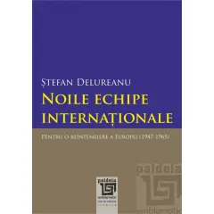 Coperta cărții Noile echipe internationale. Pentru o reintemeiere a Europei (1947-1965)