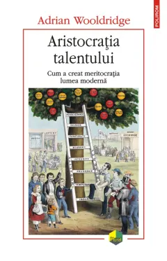 Coperta cărții Aristocrația talentului. Cum a creat meritocrația lumea modernă