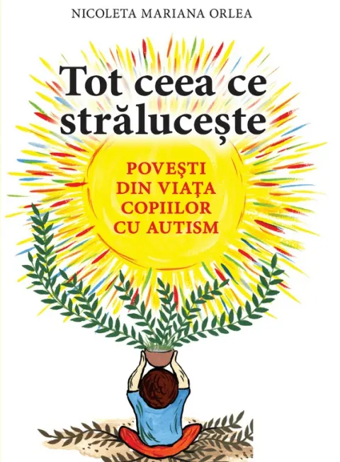 Coperta cărții Tot ceea ce strălucește. Povești din viața copiilor cu autism