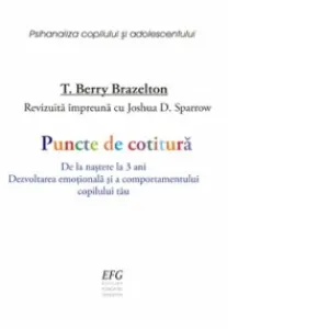 Coperta cărții Puncte de cotitura. De la nastere la 3 ani. Dezvoltarea emotionala si a comportamentului copilului tau