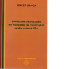 Coperta cărții Probleme rezolvate din manualele de matematica pentru clasa a XII-a