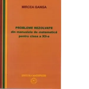 Coperta cărții Probleme rezolvate din manualele de matematica pentru clasa a XII-a