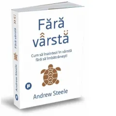 Coperta cărții Fara varsta. Cum sa inaintezi in varsta fara sa imbatranesti