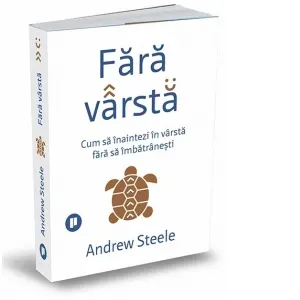 Coperta cărții Fara varsta. Cum sa inaintezi in varsta fara sa imbatranesti