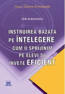Coperta cărții Instruirea bazata pe intelegere. Cum ii sprijinim pe elevi sa invete eficient