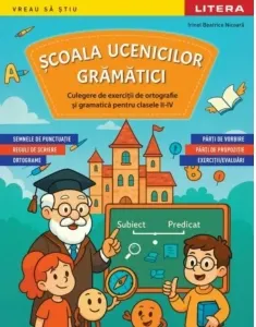 Coperta cărții Scoala ucenicilor gramatici. Culegere de exercitii de ortografie si gramatica pentru clasele II-IV