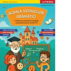 Coperta cărții Scoala ucenicilor gramatici. Culegere de exercitii de ortografie si gramatica pentru clasele II-IV