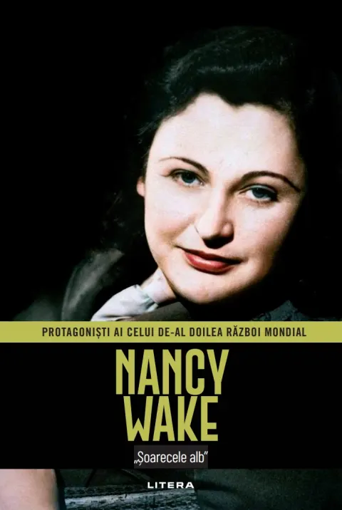 Coperta cărții Nancy Wake. Volumul 50. Protagonisti ai celui de-al Doilea Razboi Mondial