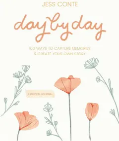 Coperta cărții Day by day: 100 ways to capture memories and create your own story : a guided journal