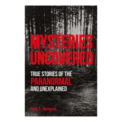 Coperta cărții Mysteries uncovered: true stories of the paranormal and unexplained