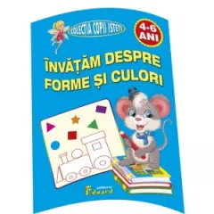 Coperta cărții Invatam Despre Forme Si Culori (4-6 ani)