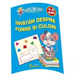 Coperta cărții Invatam Despre Forme Si Culori (4-6 ani)