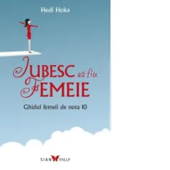 Coperta cărții Iubesc sa fiu femeie. Ghidul femeii de nota 10