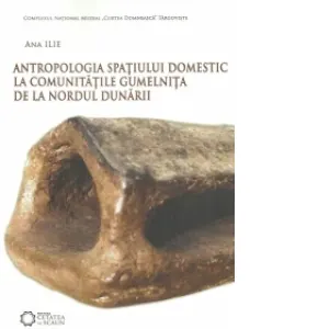 Coperta cărții Antropologia spatiului domestic la comunitatile Gumelnita de la nordul Dunarii