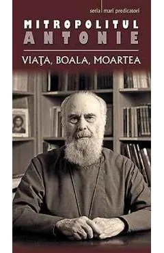 Coperta cărții Mitropolitul Antonie de Suroj. Viata, boala, moartea