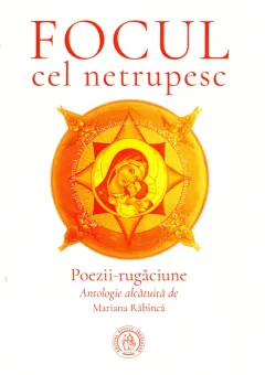 Coperta cărții Focul cel netrupesc. Poezii-rugăciune