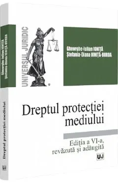 Coperta cărții Dreptul protectiei mediului Ed.6 - Gheorghe-Iulian Ionita, Stefania Diana Ionita-Burda